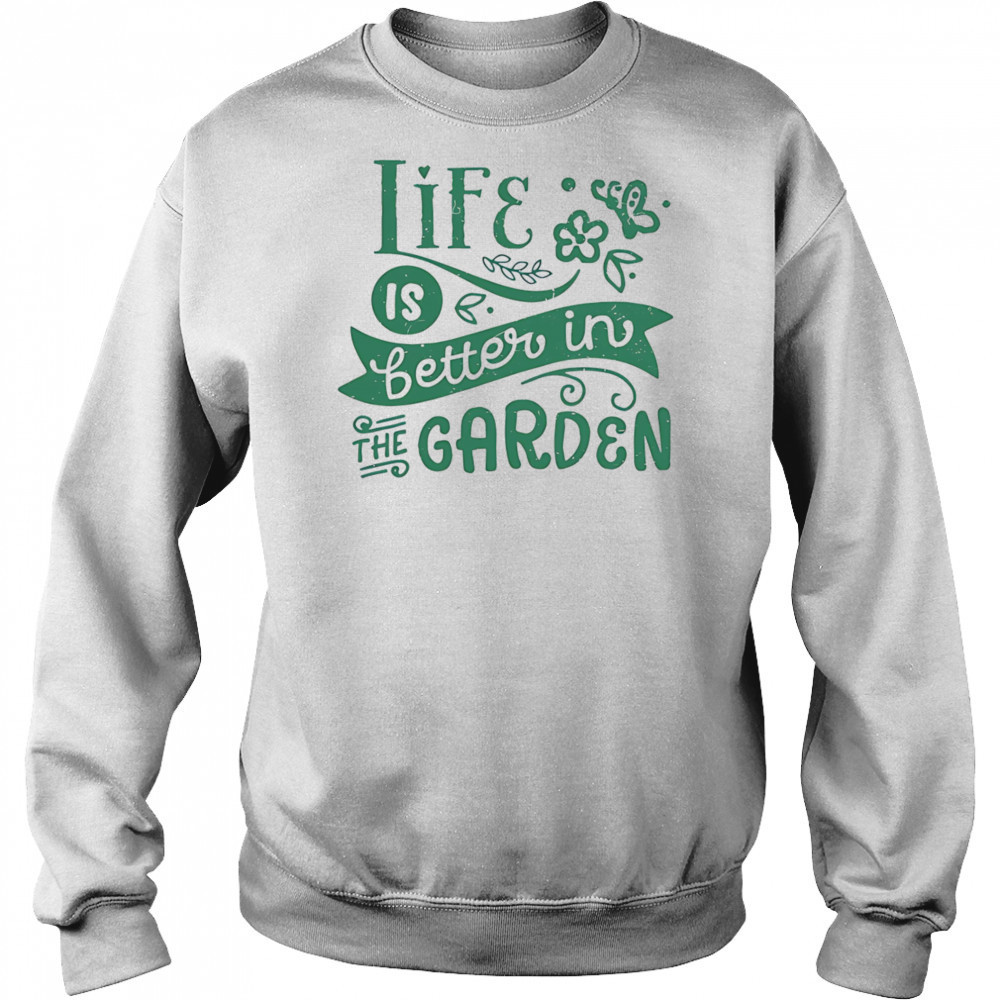 Life is better in the garden shirt Hoodie