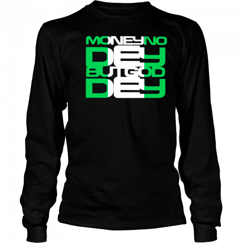 Money no dey but god dey shirt Long Sleeved