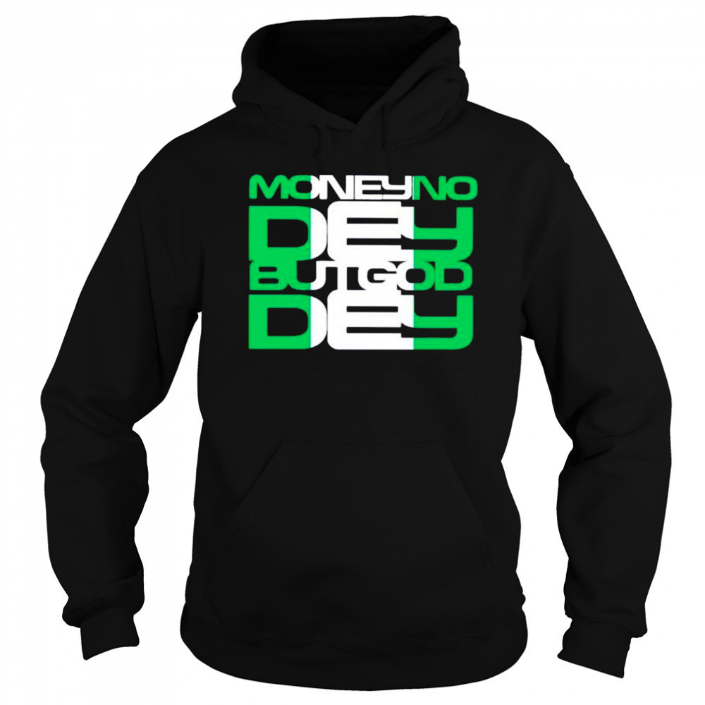 Money no dey but god dey shirt Hoodie