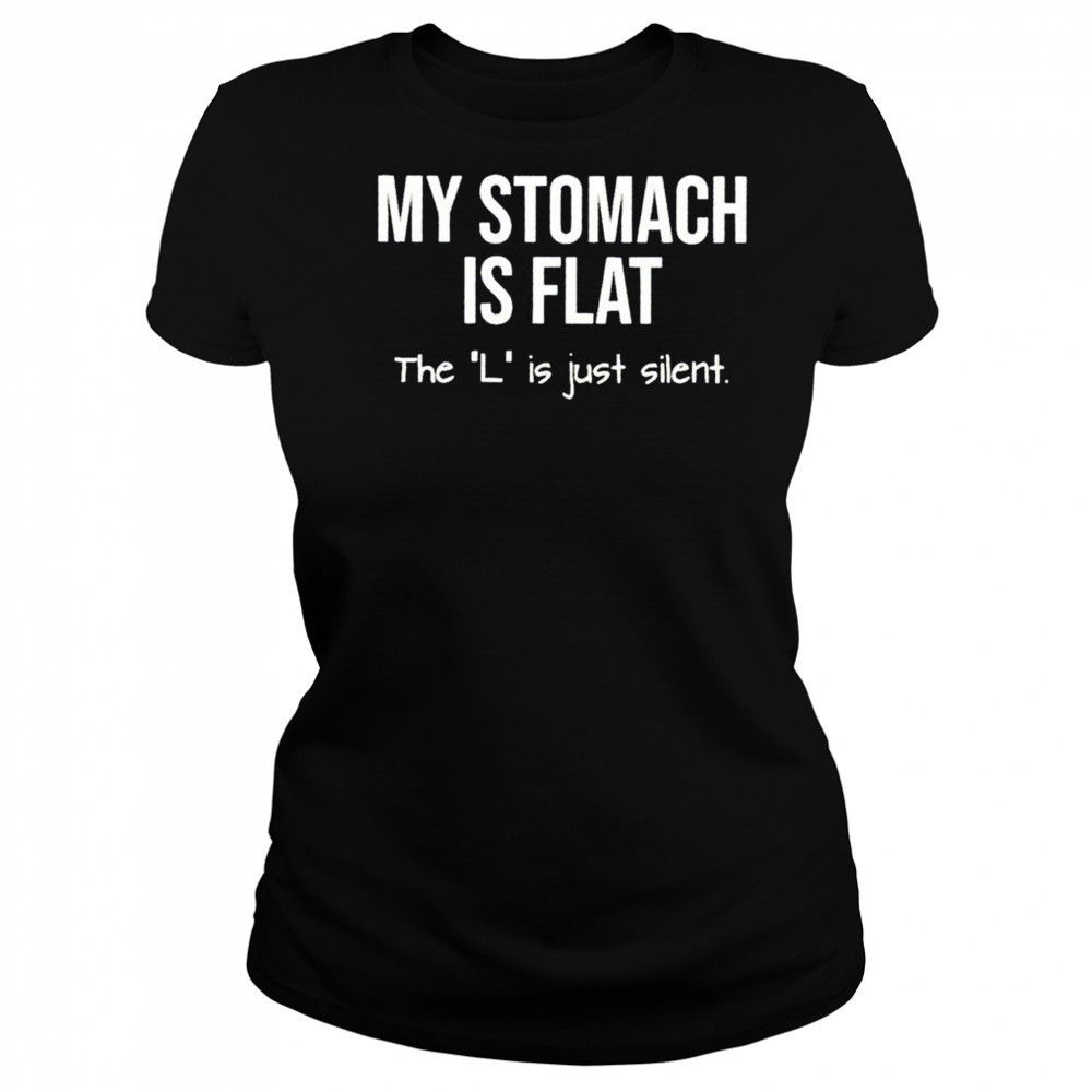 My stomach is flat the L is just silent shirt Women's T-shirt