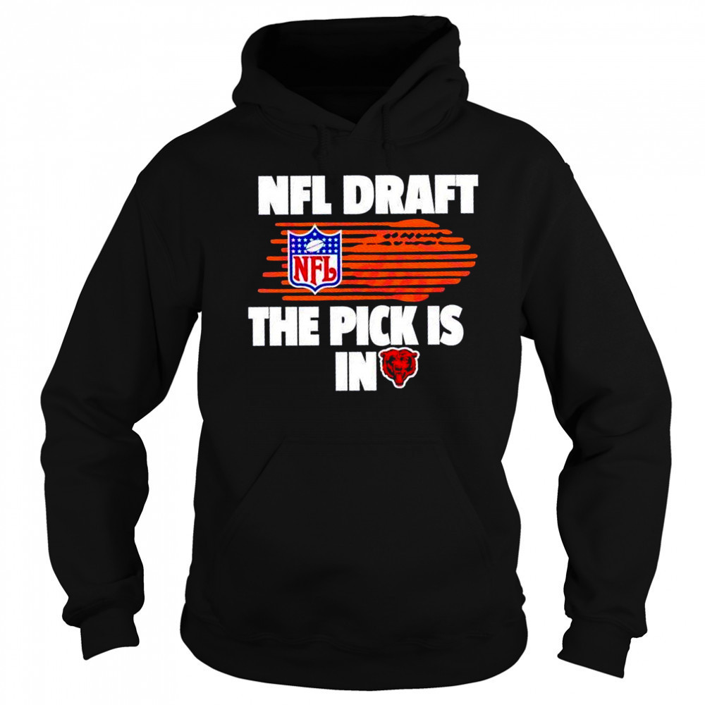 NFL draft the pick is in Chicago Bears shirt Hoodie