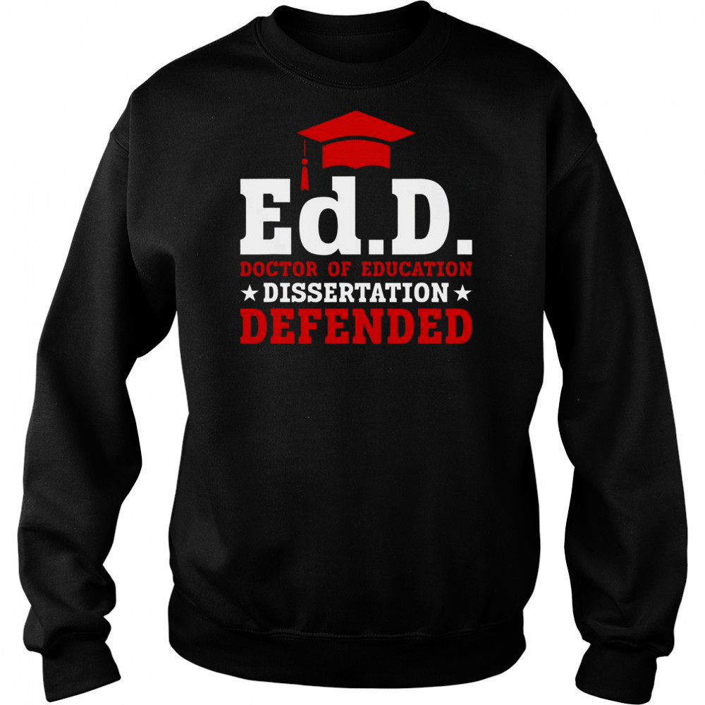 Official Ed.D Doctor Of Education Dissertation Defended Shirt Sweatshirt
