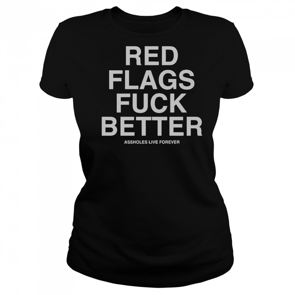 Official Red Flags Fuck Better Assholes Live Forever T-Shirt Women's T-shirt