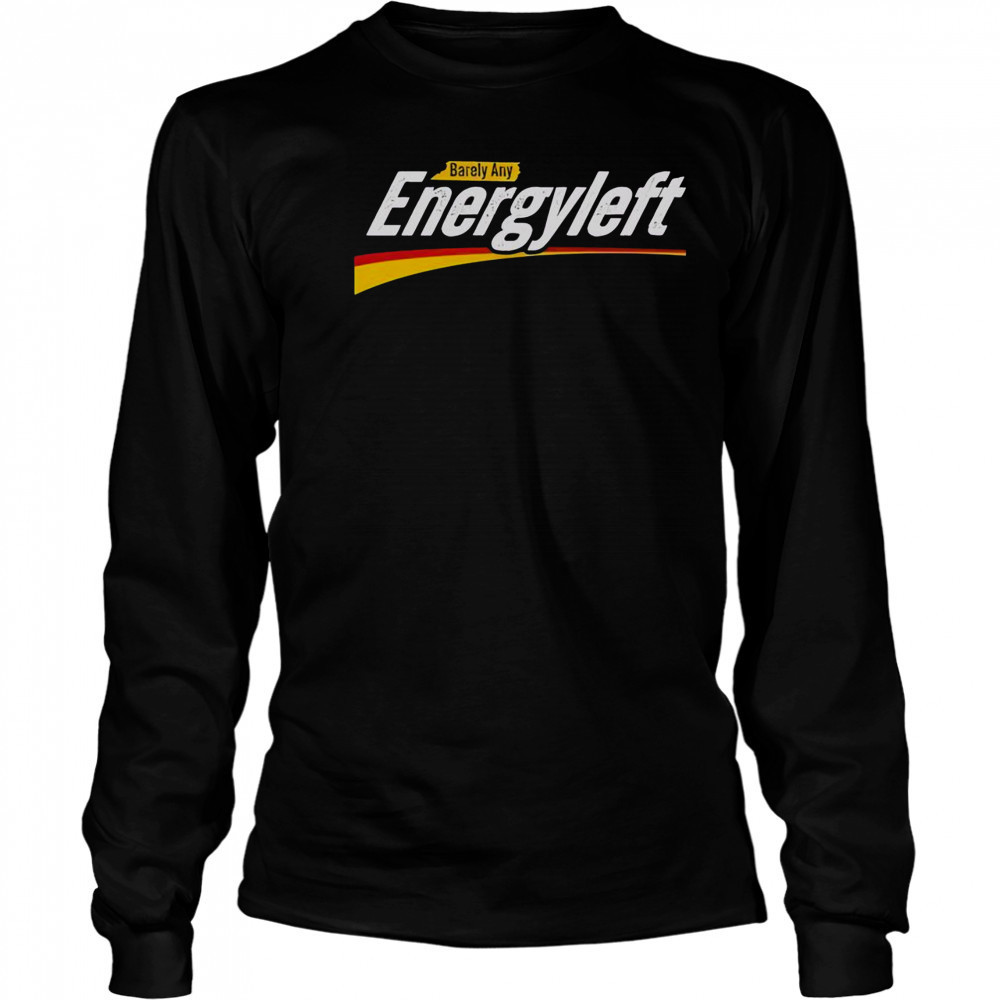 Premium Barely Any Energy Left No Energy T-Shirt Long Sleeved