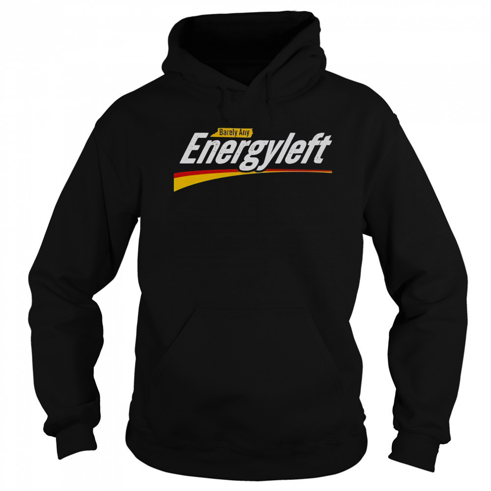 Premium Barely Any Energy Left No Energy T-Shirt Hoodie