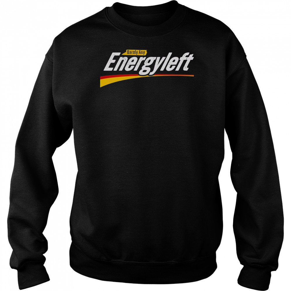 Premium Barely Any Energy Left No Energy T-Shirt Sweatshirt