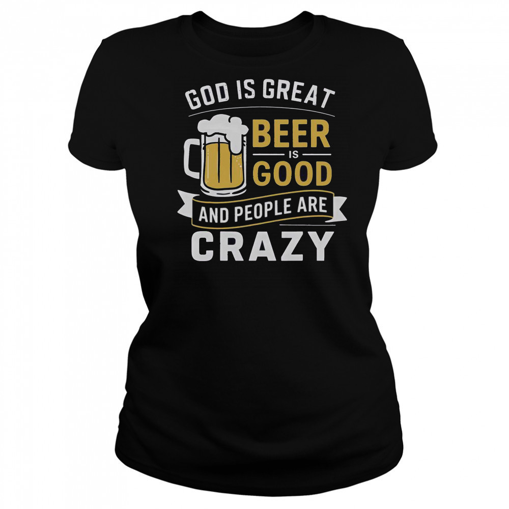 Premium God Is Great Beer Is Good And People Are Crazy T-Shirt Women's T-shirt