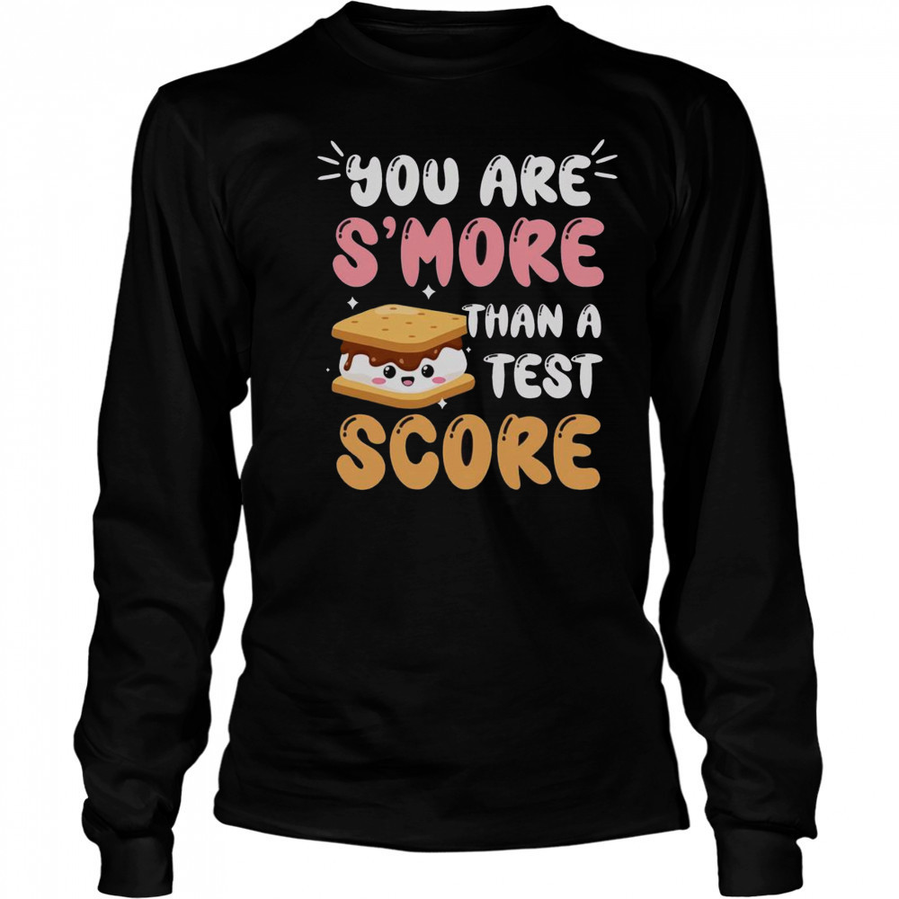 Pretty You Are S’more Than A Test Score T-Shirt Long Sleeved
