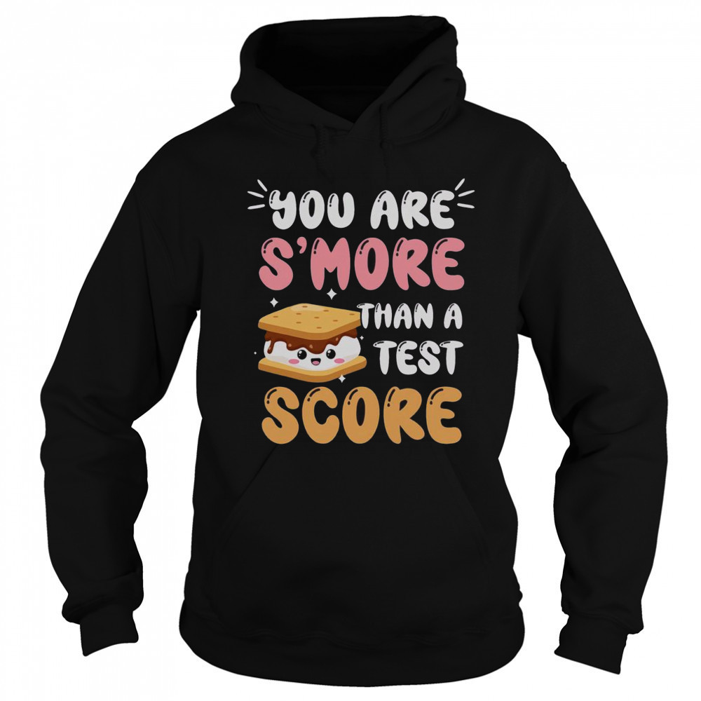 Pretty You Are S’more Than A Test Score T-Shirt Hoodie