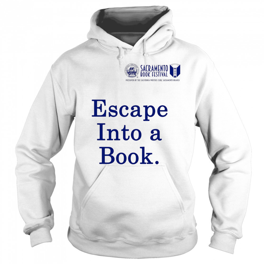 Sacramento Book Festival Escape Into a Book shirt Hoodie