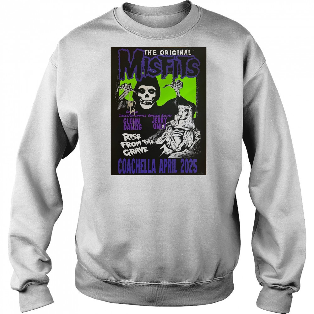 The Original Misfits Coachella April 2025 Glenn Danzig Jerry Only Rise From The Grave Poster t-shirt Sweatshirt