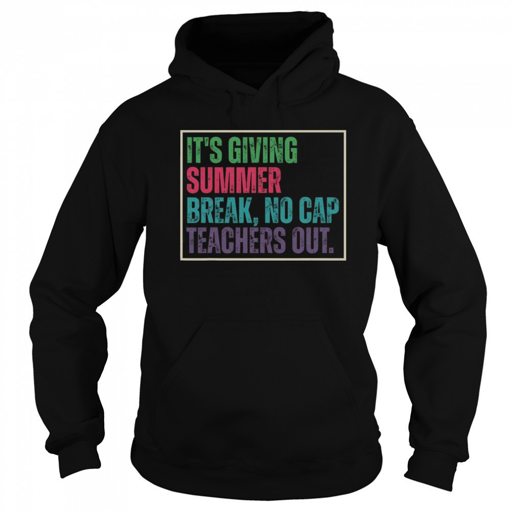Top It’s Giving Summer Break No Cap Teachers Out End Of School T-Shirt Hoodie