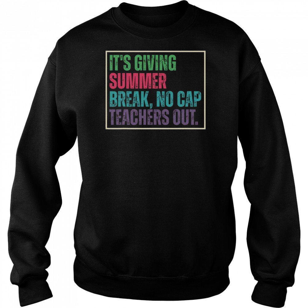 Top It’s Giving Summer Break No Cap Teachers Out End Of School T-Shirt Sweatshirt