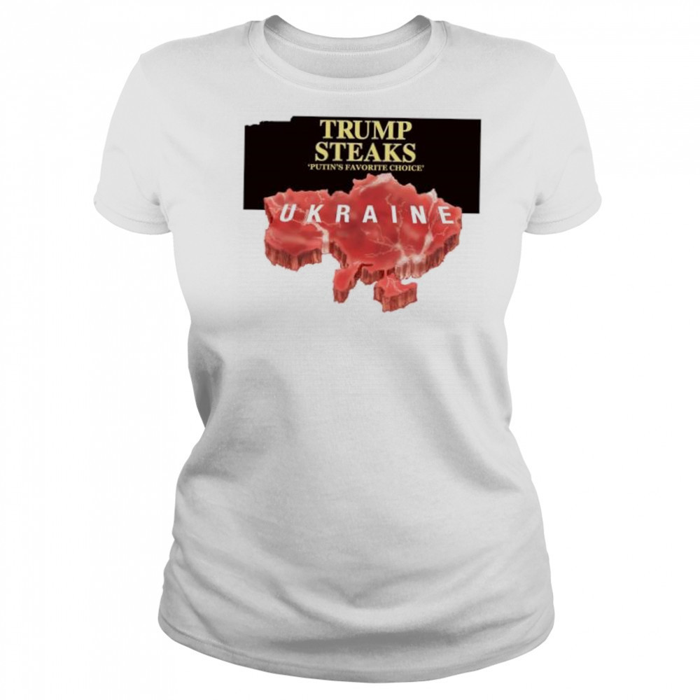 Trump steaks Putin’s favorite choice Ukraine shirt Women's T-shirt