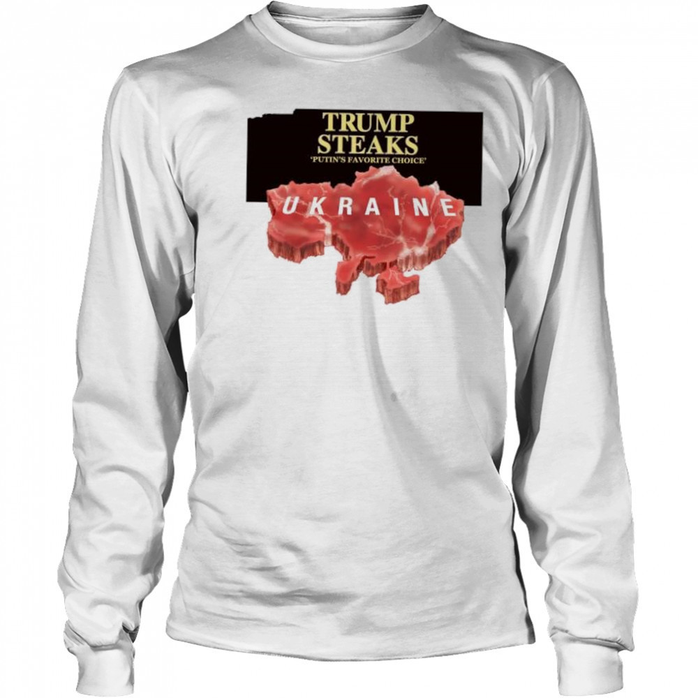 Trump steaks Putin’s favorite choice Ukraine shirt Long Sleeved