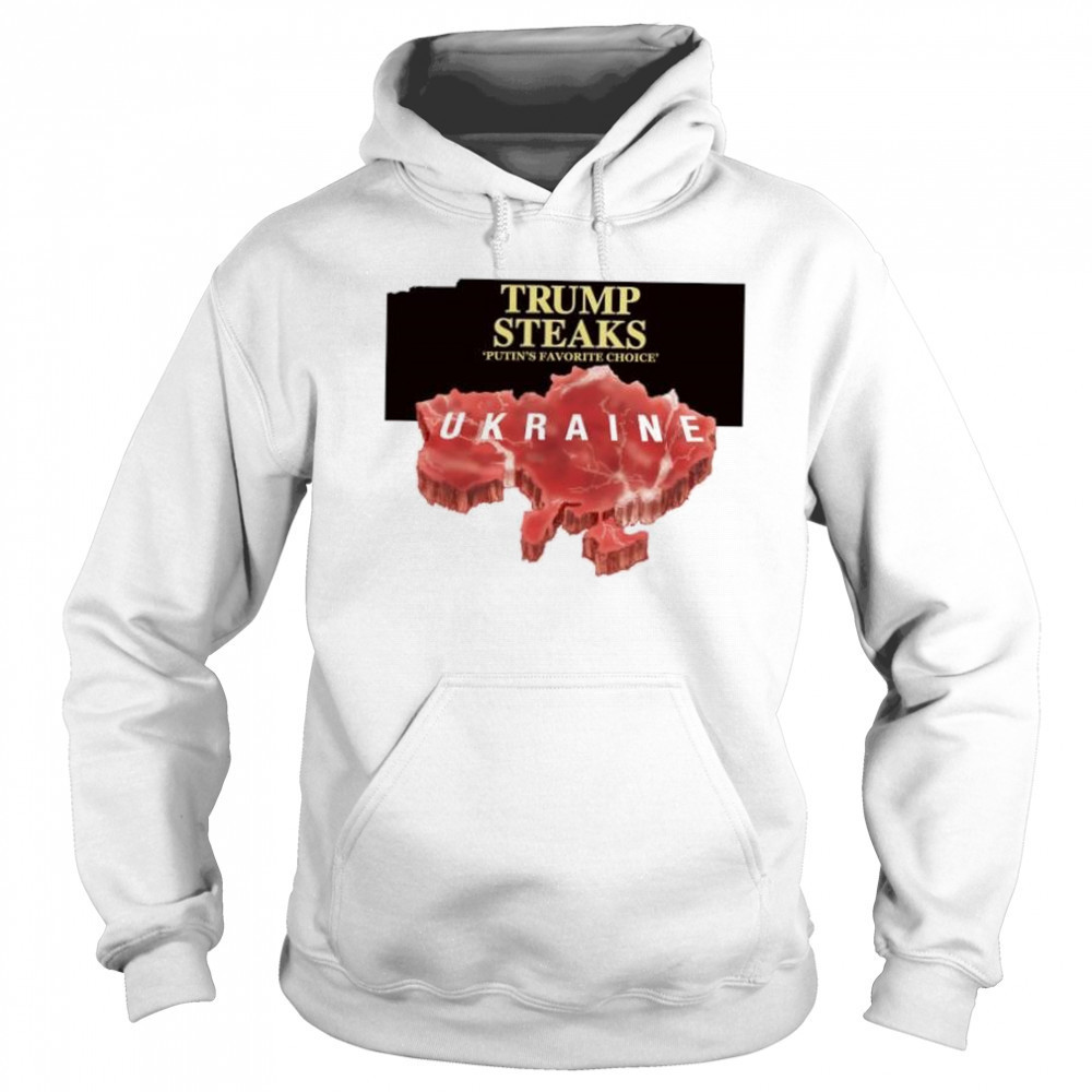 Trump steaks Putin’s favorite choice Ukraine shirt Hoodie