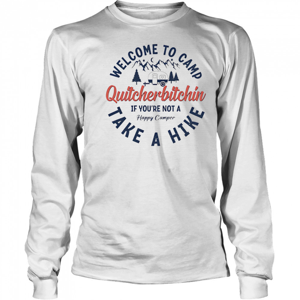 Welcome To Camp Quitcherbitchin shirt Long Sleeved