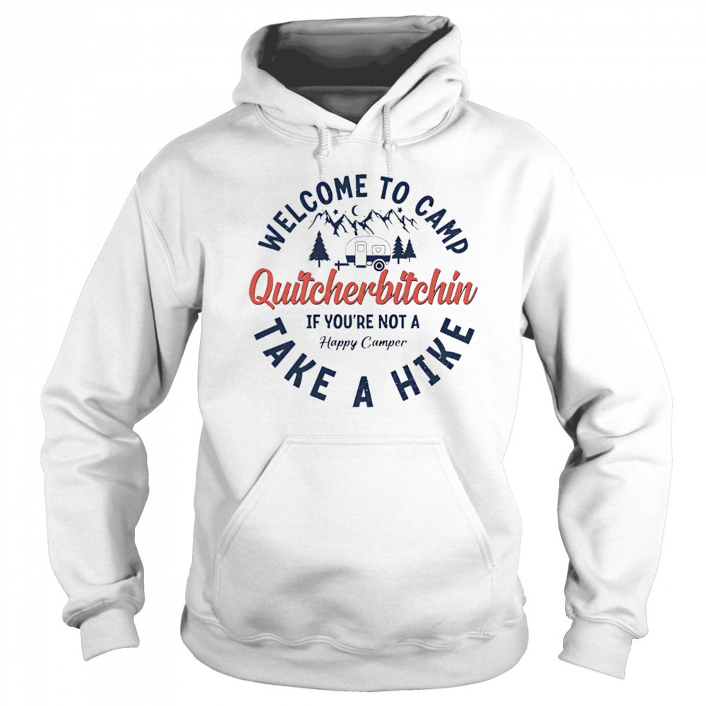 Welcome To Camp Quitcherbitchin shirt Hoodie