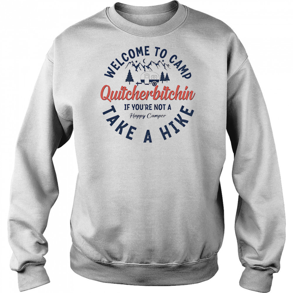 Welcome To Camp Quitcherbitchin shirt Sweatshirt