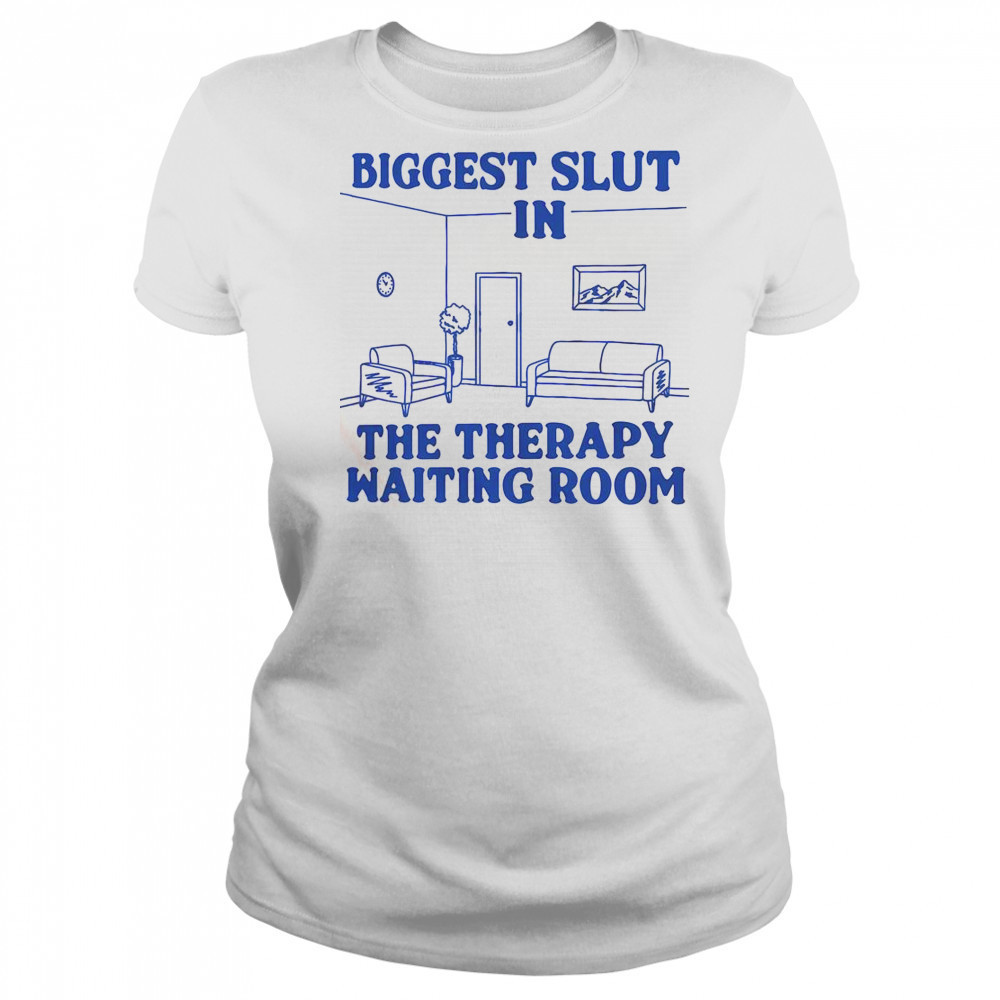 Biggest Slut In The Therapy Waiting Room T-Shirt Women's T-shirt