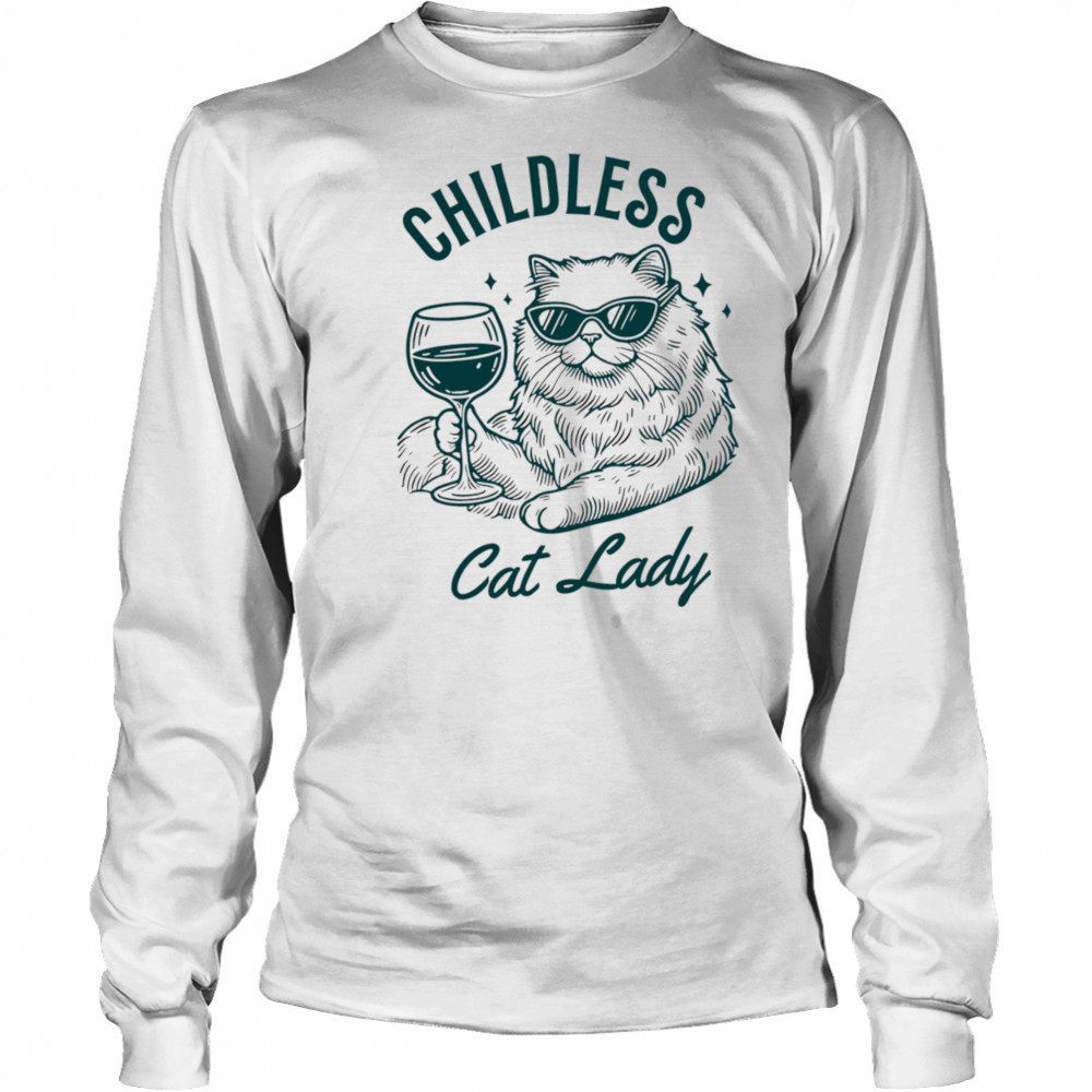 Childless Cat Lady shirt Long Sleeved