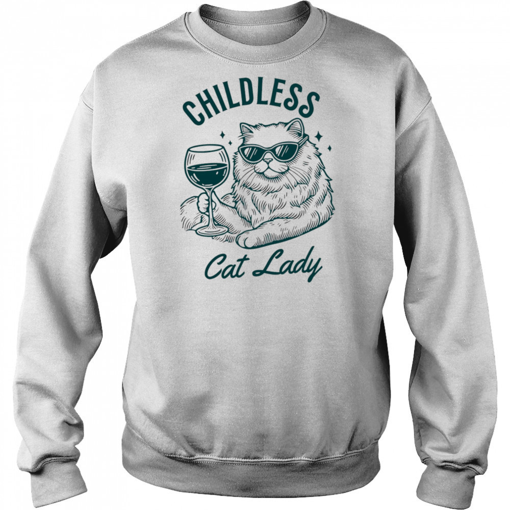 Childless Cat Lady shirt Sweatshirt