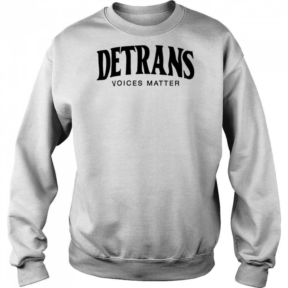 Detrans Voices Matter shirt Sweatshirt
