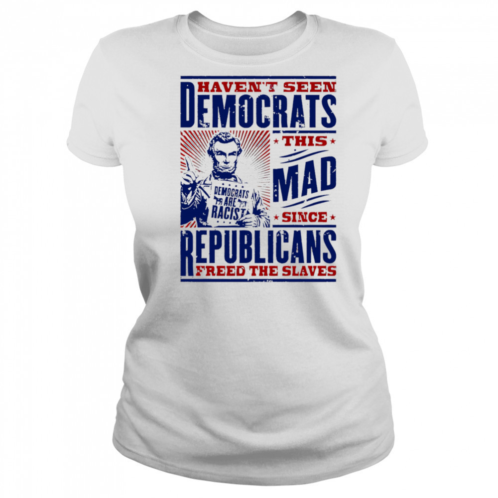 Haven’t seen democrats this mad shirt Women's T-shirt