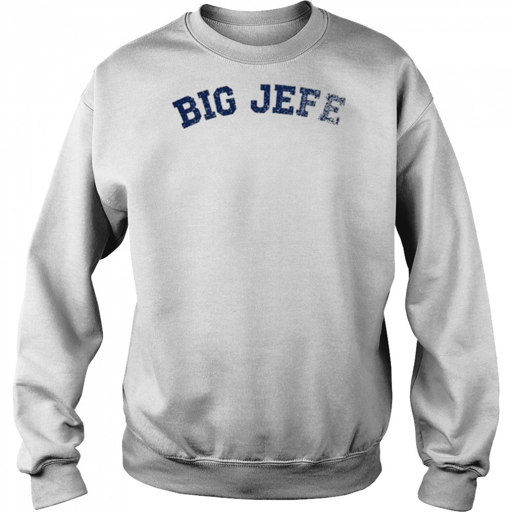 Jack Blocker Big Jefe T-shirt Sweatshirt