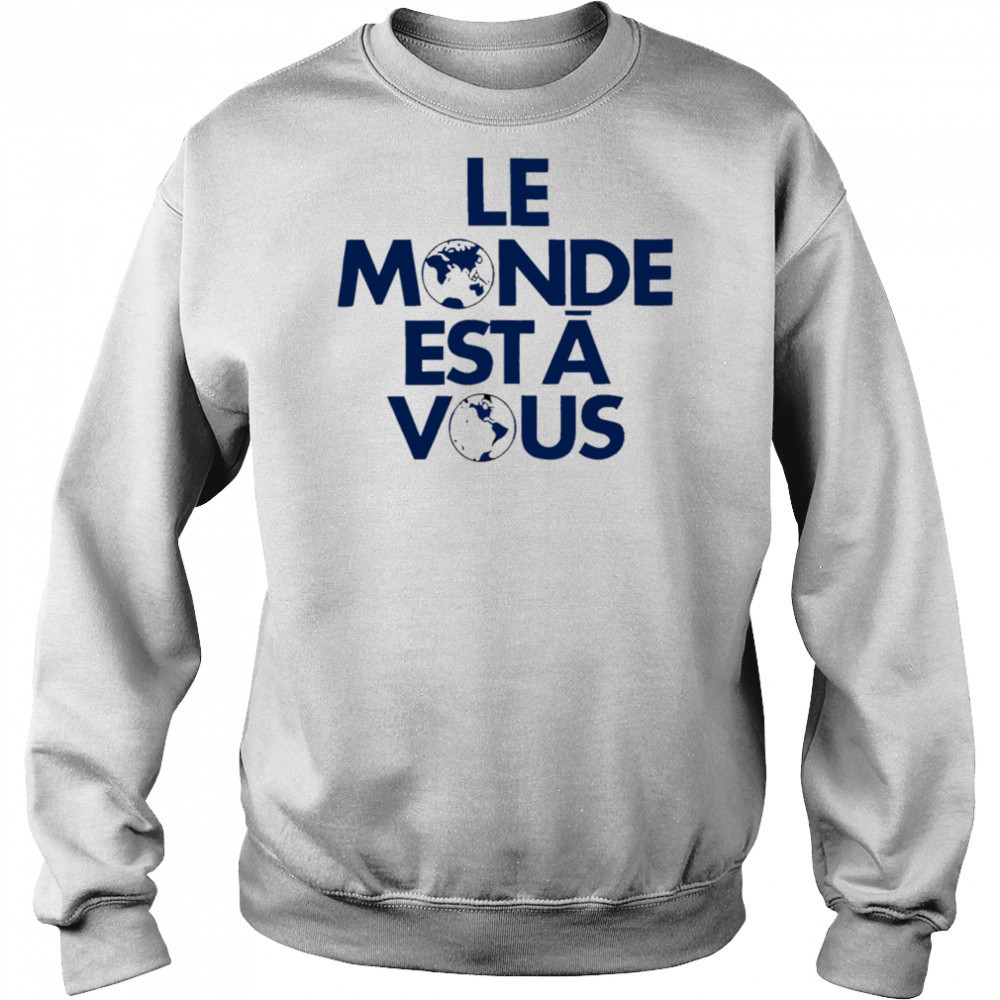 Le Monde Est A Vous shirt Sweatshirt