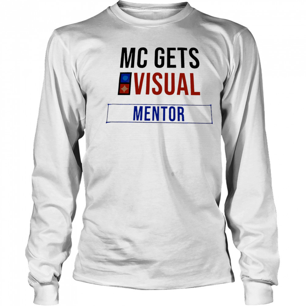 MC Gets Visual Mentor shirt Long Sleeved