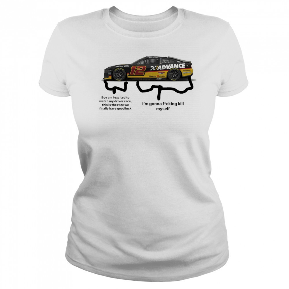 Nascar Boy am I excited to watch my driver race this is the race we finally have good luck t-shirt Women's T-shirt