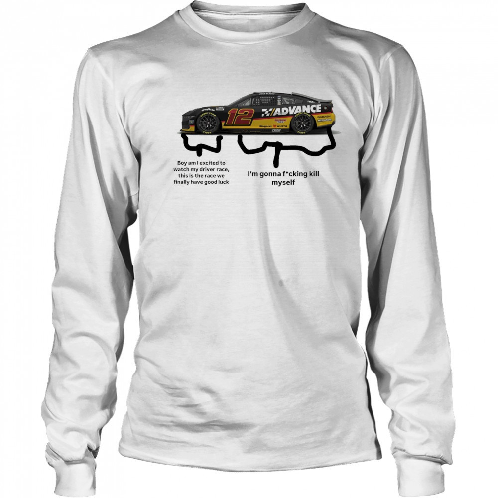 Nascar Boy am I excited to watch my driver race this is the race we finally have good luck t-shirt Long Sleeved