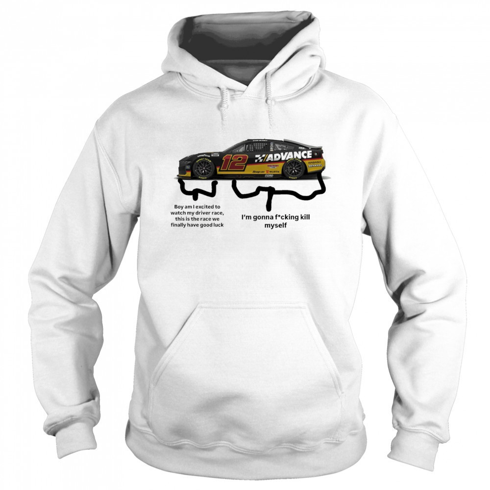 Nascar Boy am I excited to watch my driver race this is the race we finally have good luck t-shirt Hoodie