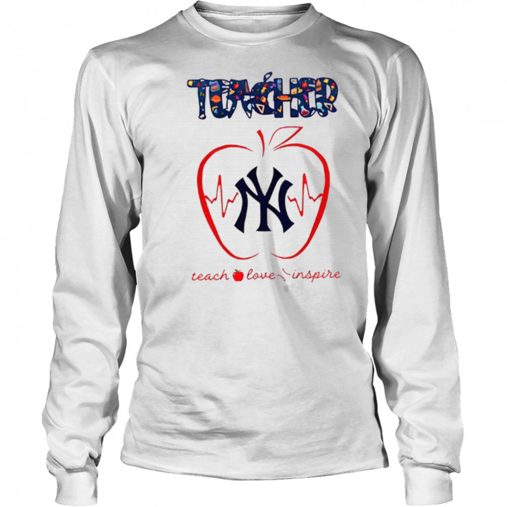 New York Yankees teacher teach love inspire 2025 shirt Long Sleeved