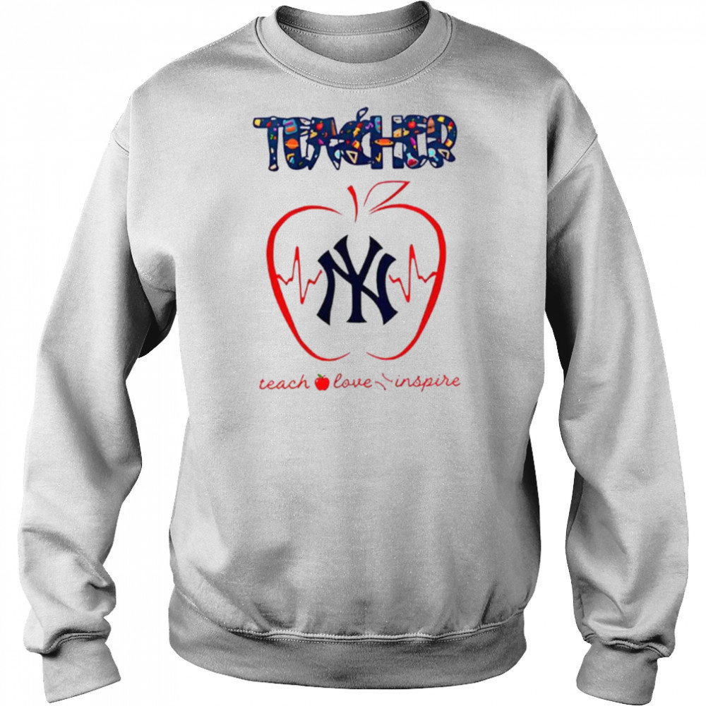 New York Yankees teacher teach love inspire 2025 shirt Sweatshirt