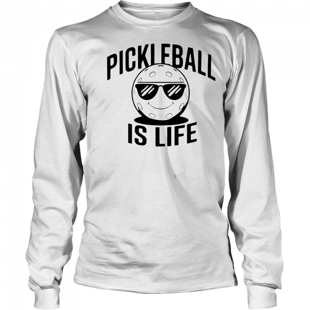 Pickleball Is Life Dude shirt Long Sleeved