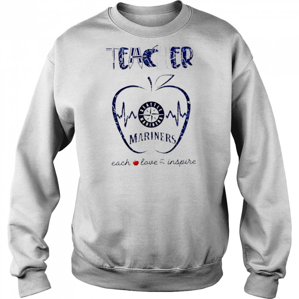 Seattle Mariners teacher teach love inspire 2025 shirt Sweatshirt