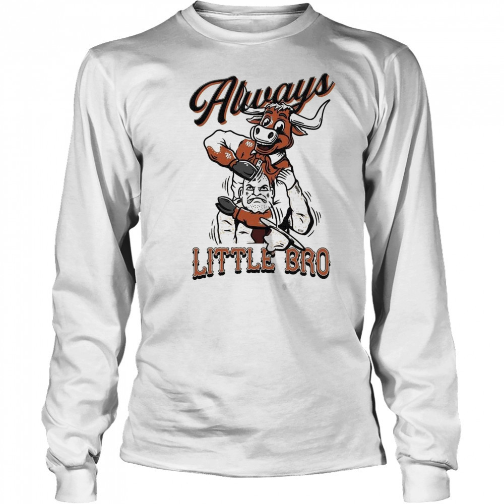 Texas Longhorns Always Little Bro Shirt Long Sleeved