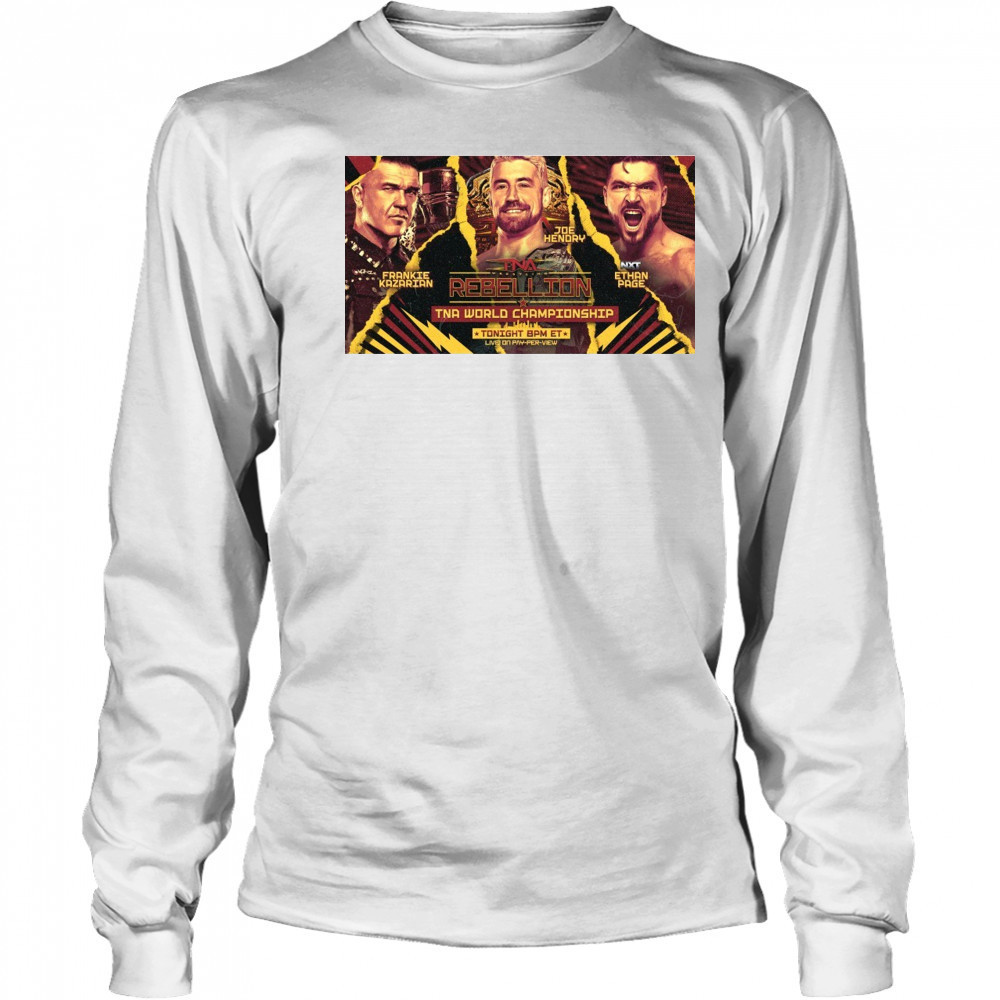 TNA Wrestling Rebellion World Championship Frankie Kazarian Vs Joe Hendry Vs NXT Ethan Page Poster t-shirt Long Sleeved