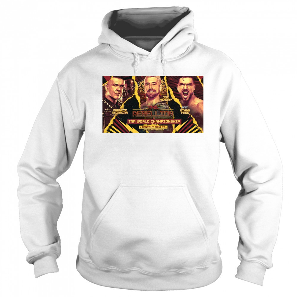 TNA Wrestling Rebellion World Championship Frankie Kazarian Vs Joe Hendry Vs NXT Ethan Page Poster t-shirt Hoodie