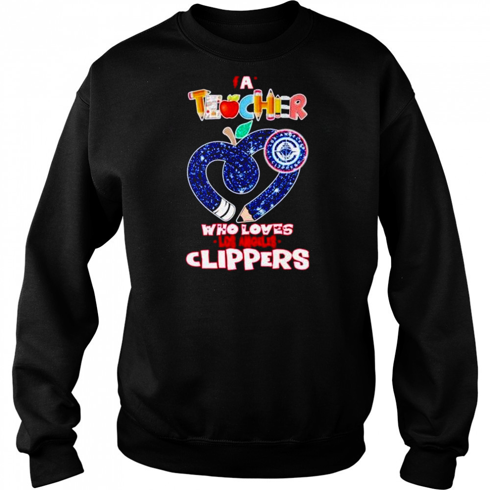 A teacher who loves Los Angeles Clippers shirt Sweatshirt