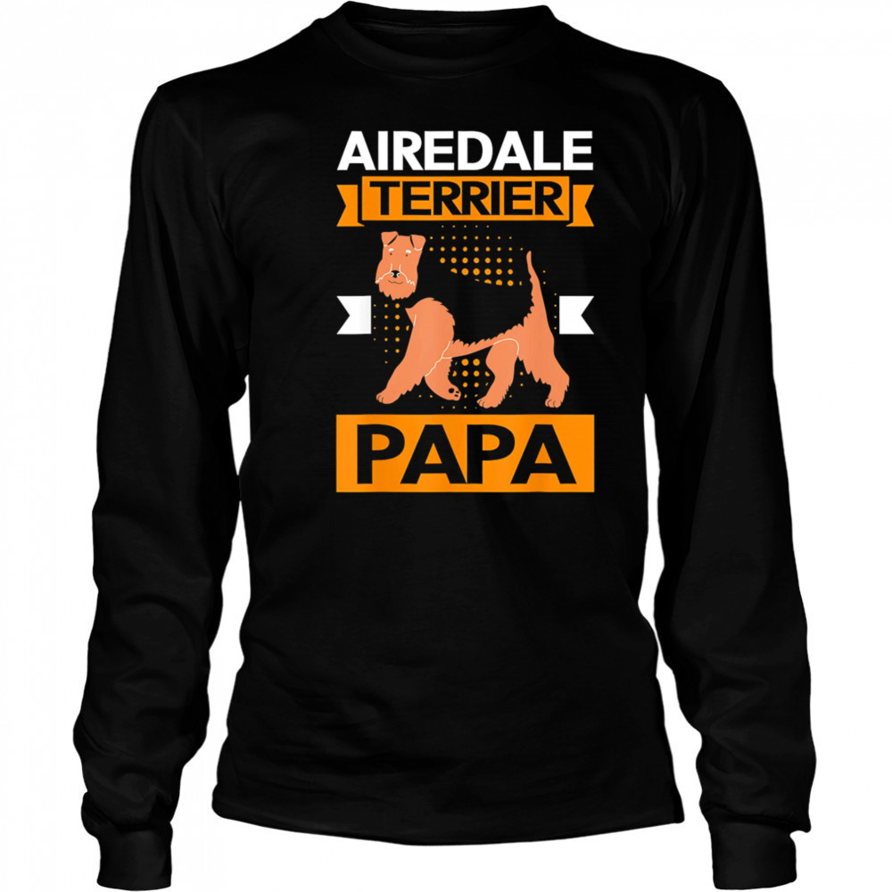 Airedale terrier Dog papa shirt Long Sleeved