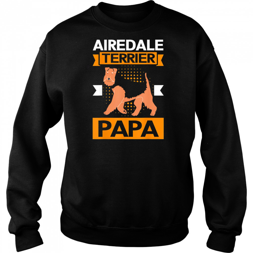 Airedale terrier Dog papa shirt Sweatshirt