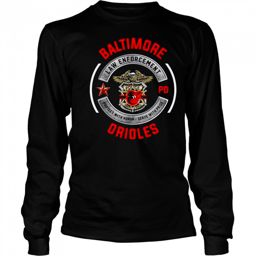 Baltimore Orioles PD Law Enforcement protect with honor serve with pride shirt Long Sleeved