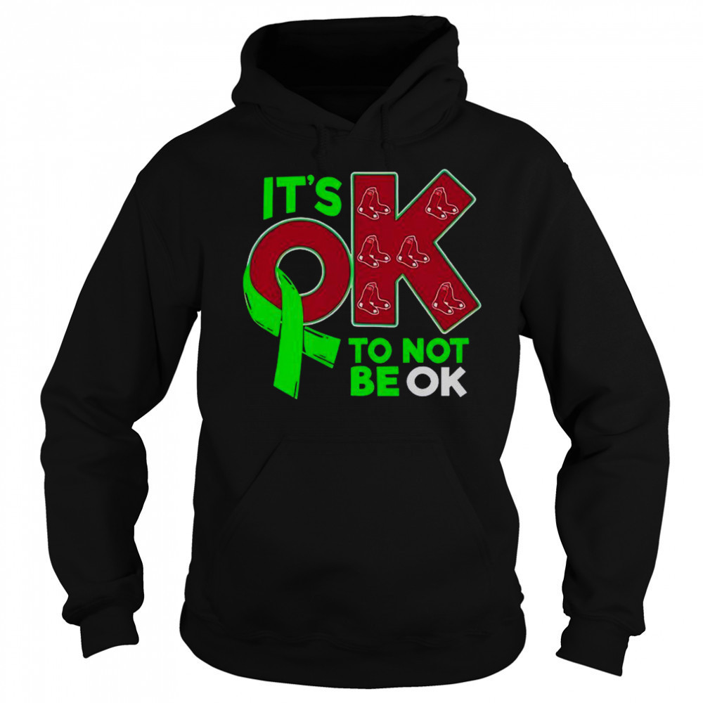 Boston Red Sox It’s Ok To Not Be Ok T-Shirt Hoodie