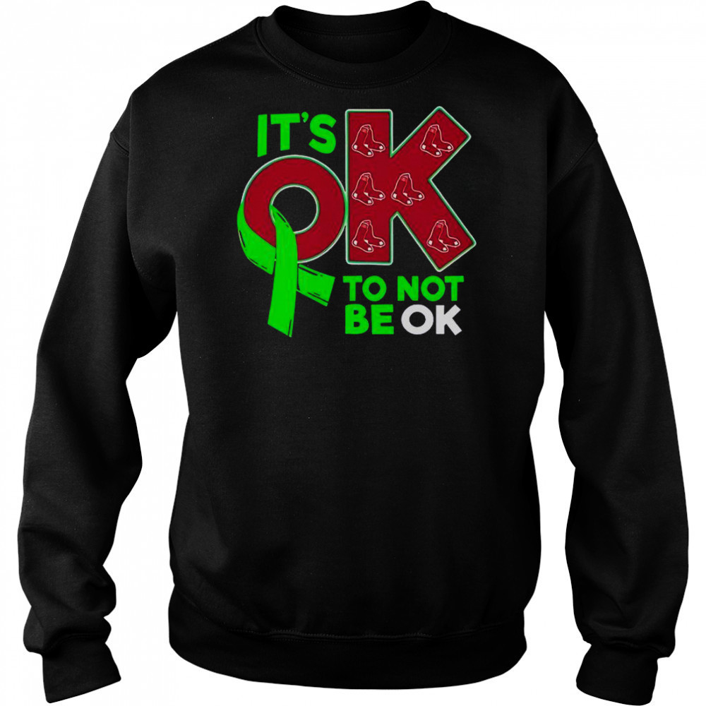 Boston Red Sox It’s Ok To Not Be Ok T-Shirt Sweatshirt