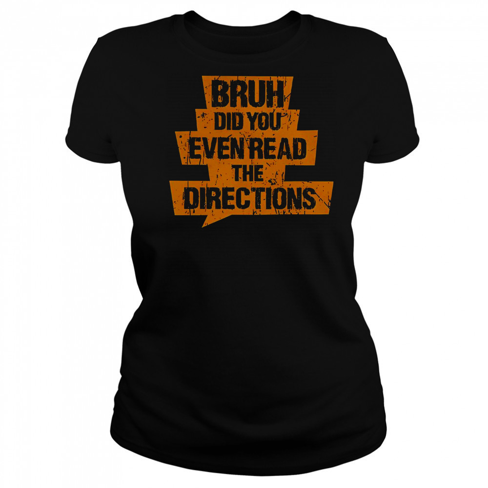 Bruh Did You Even Read The Directions T-Shirt Women's T-shirt