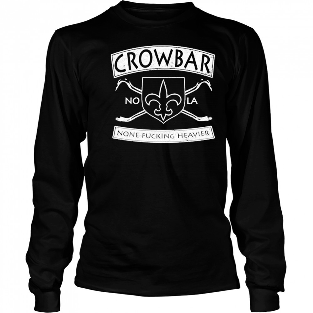 Crowbar Nola None Fucking Heavier T-shirt Long Sleeved