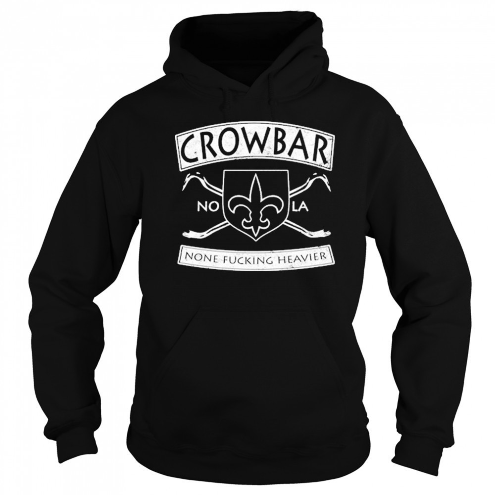 Crowbar Nola None Fucking Heavier T-shirt Hoodie